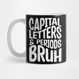 Capital Letters And Periods Bruh Mug